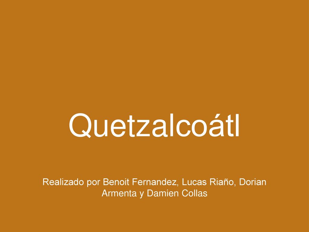 Quetzalcoátl Realizado por Benoit Fernandez, Lucas Riaño, Dorian Armenta y Damien Collas