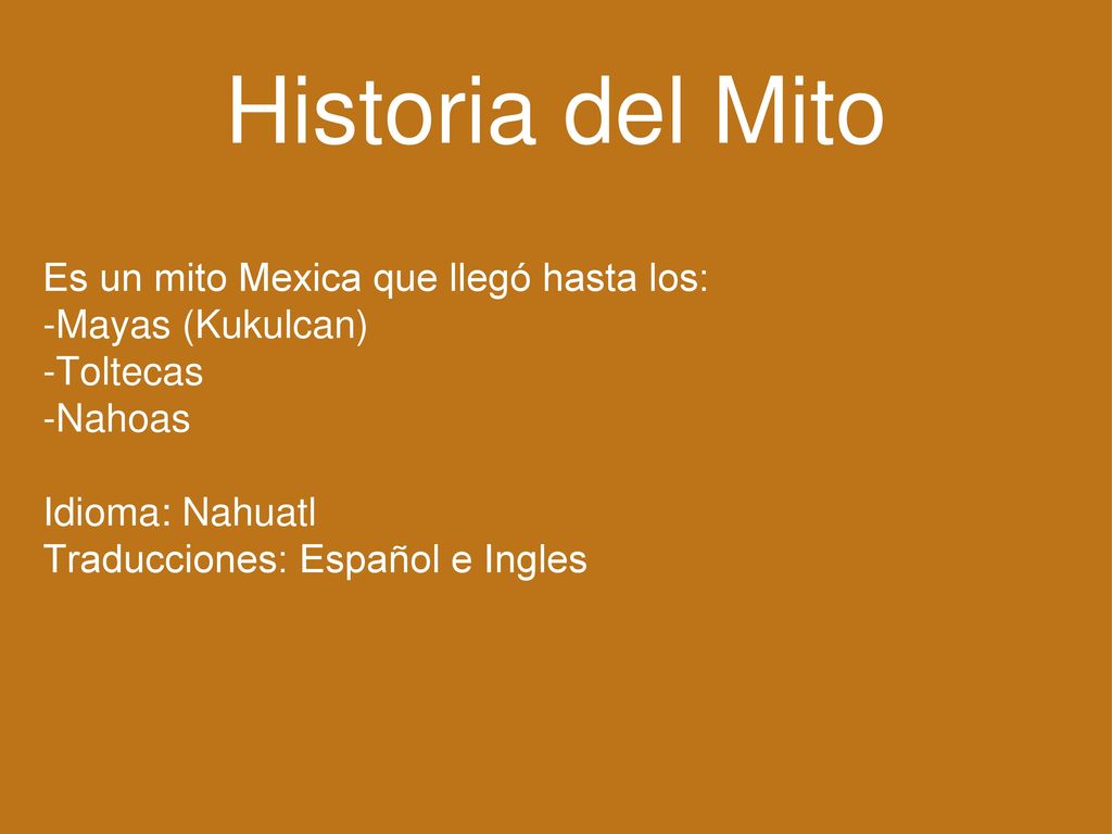 Historia del Mito Es un mito Mexica que llegó hasta los: