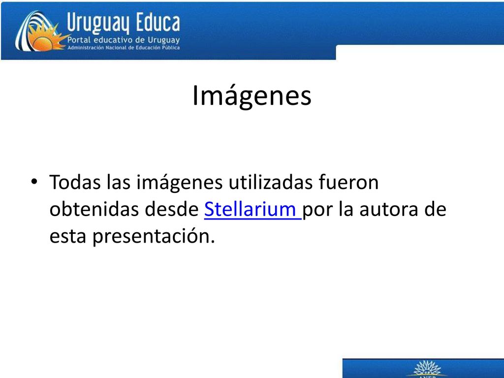 Imágenes Todas las imágenes utilizadas fueron obtenidas desde Stellarium por la autora de esta presentación.
