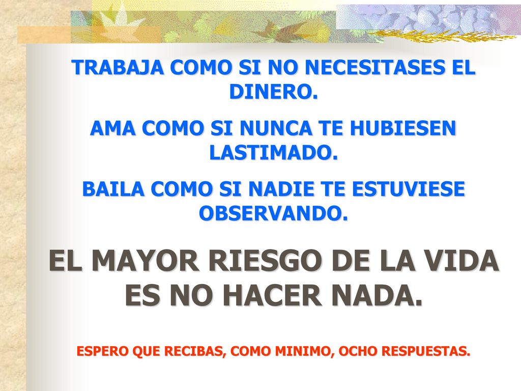 EL MAYOR RIESGO DE LA VIDA ES NO HACER NADA.