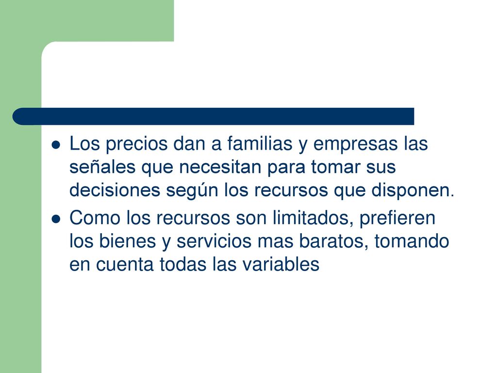 Los precios dan a familias y empresas las señales que necesitan para tomar sus decisiones según los recursos que disponen.