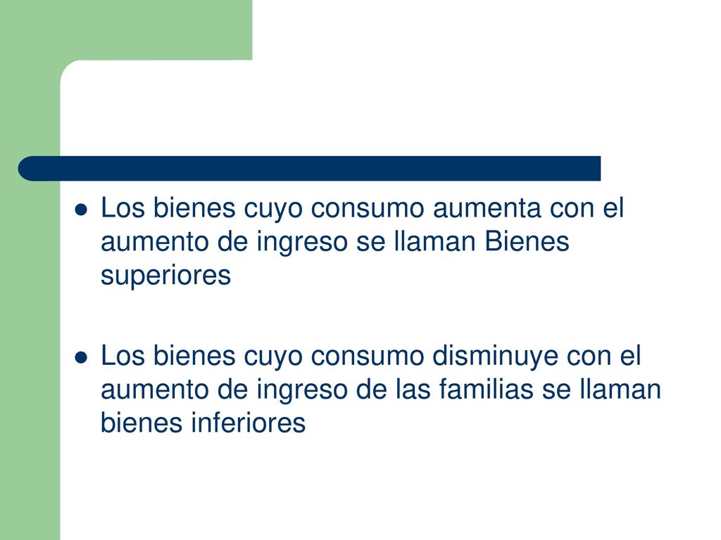 Los bienes cuyo consumo aumenta con el aumento de ingreso se llaman Bienes superiores