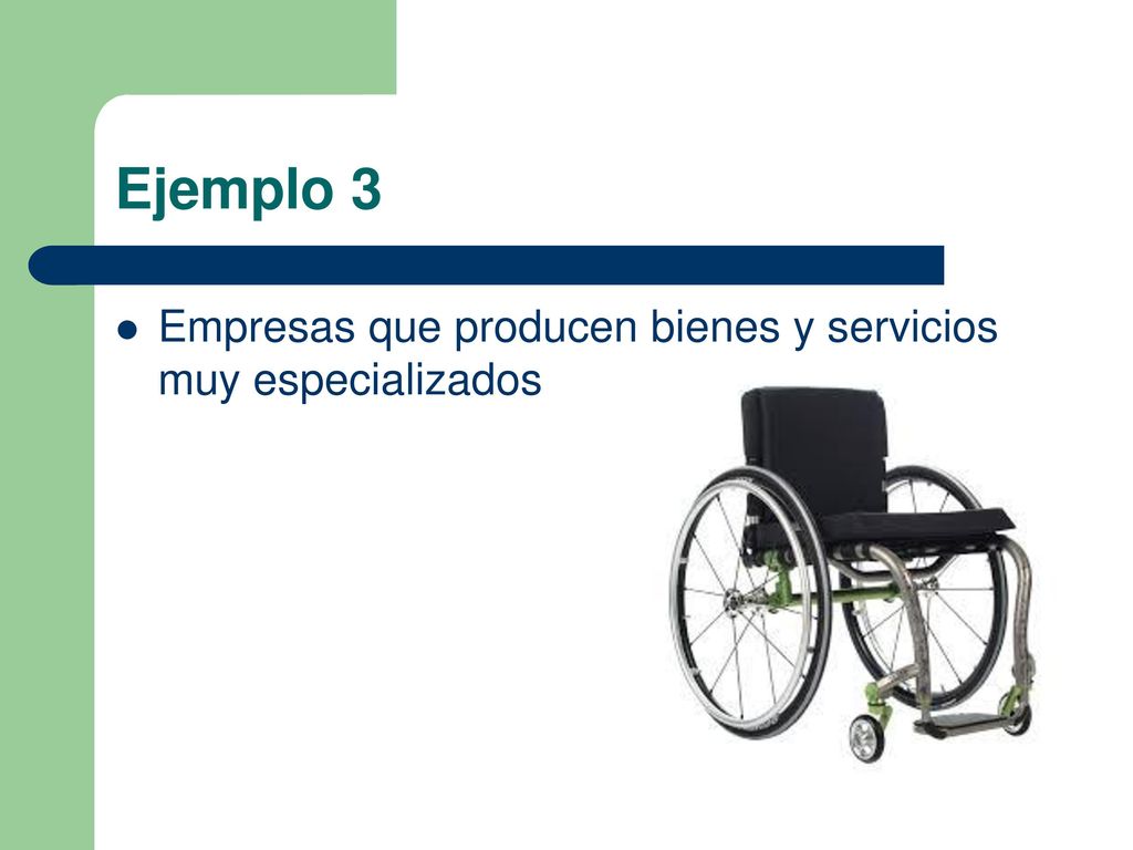 Ejemplo 3 Empresas que producen bienes y servicios muy especializados