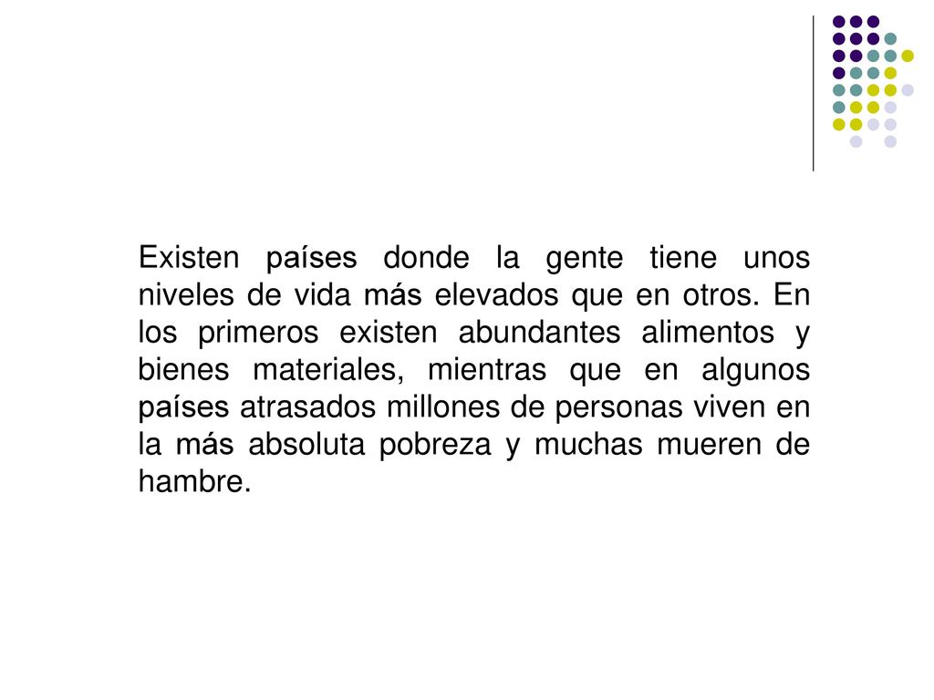 Existen países donde la gente tiene unos niveles de vida más elevados que en otros.