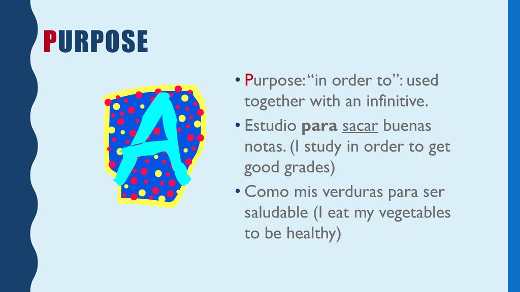 Purpose Purpose: in order to : used together with an infinitive.