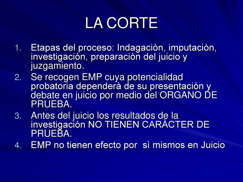 LA CORTE Etapas del proceso: Indagaciòn, imputaciòn, investigaciòn, preparaciòn del juicio y juzgamiento.