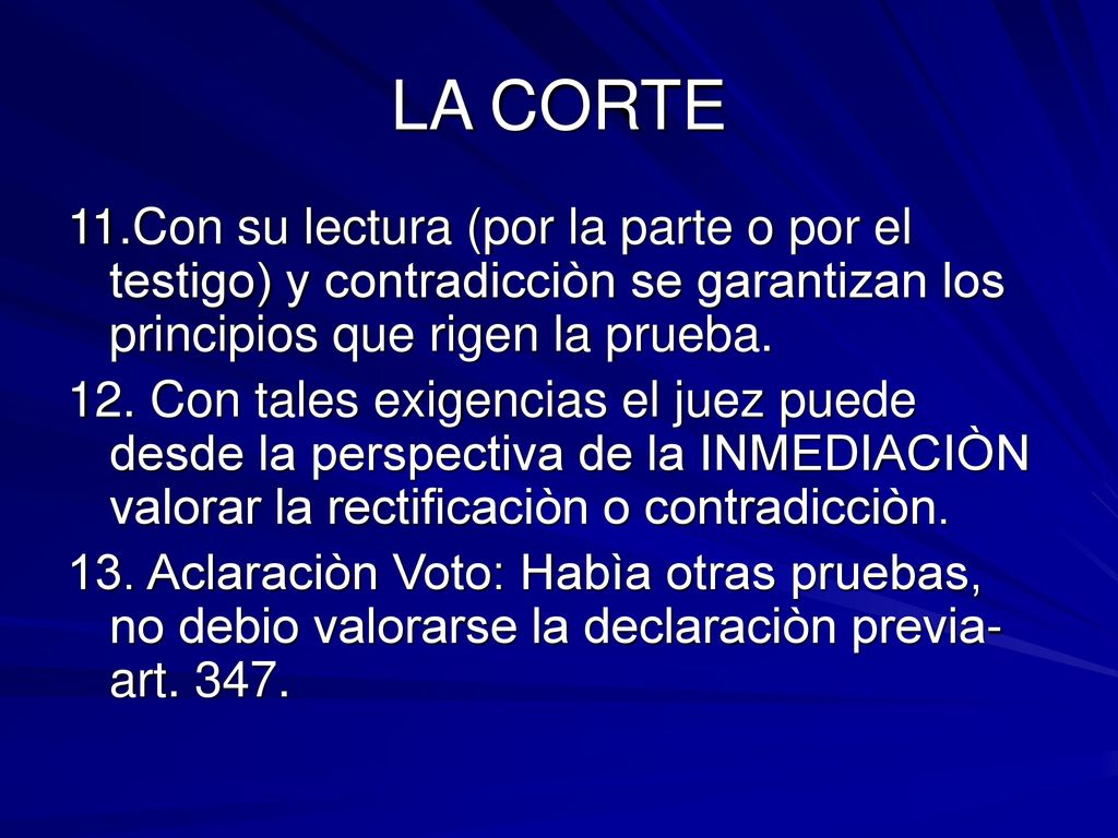 LA CORTE 11.Con su lectura (por la parte o por el testigo) y contradicciòn se garantizan los principios que rigen la prueba.