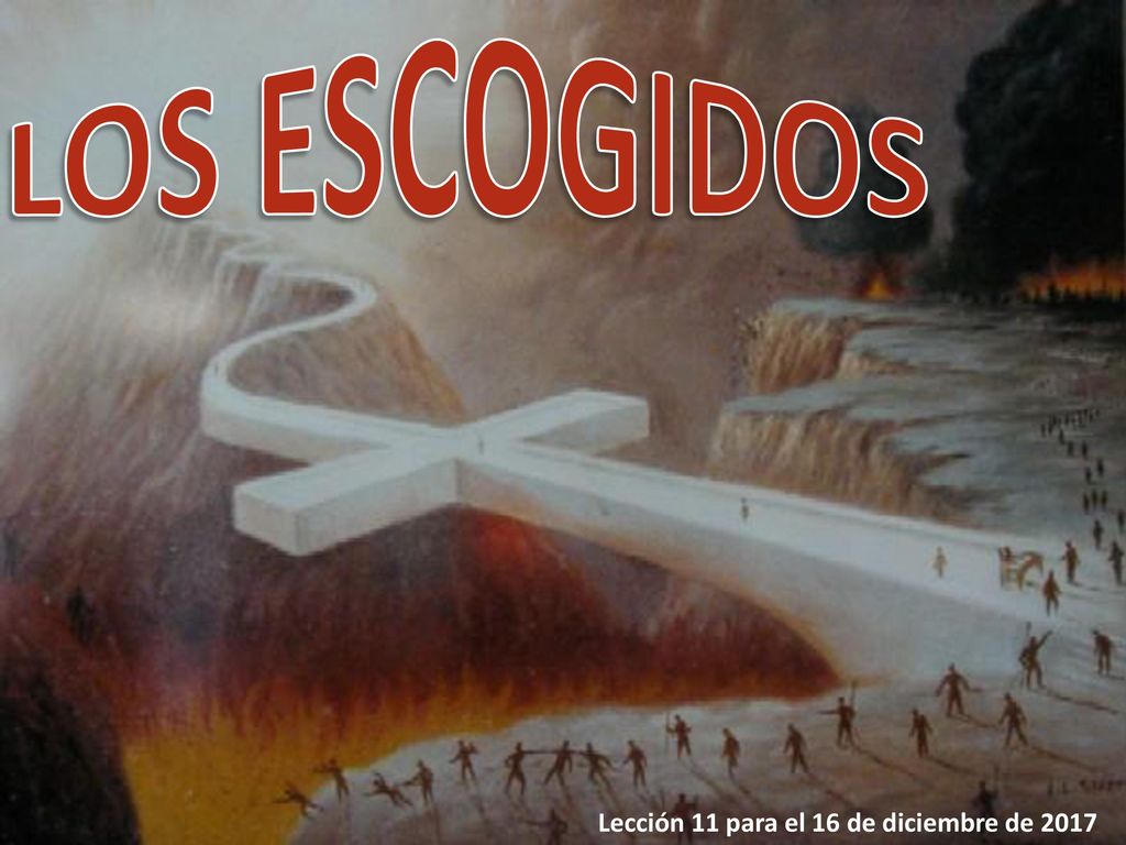 LOS ESCOGIDOS Lección 11 para el 16 de diciembre de 2017