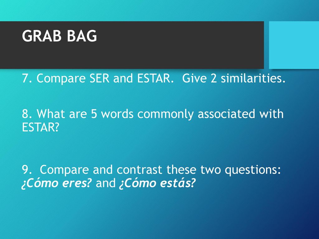GRAB BAG 7. Compare SER and ESTAR. Give 2 similarities.