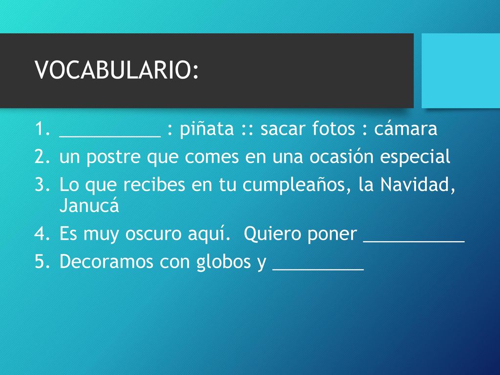 VOCABULARIO: __________ : piñata :: sacar fotos : cámara