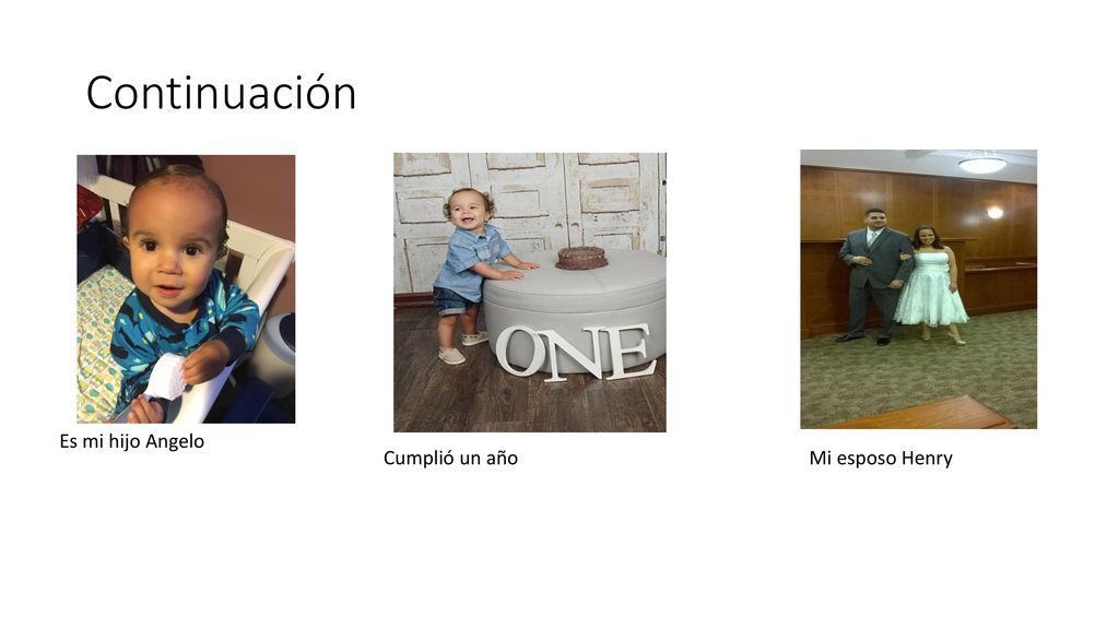 Continuación Es mi hijo Angelo Cumplió un año Mi esposo Henry