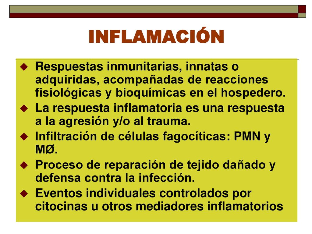 INFLAMACIÓN Respuestas inmunitarias, innatas o adquiridas, acompañadas de reacciones fisiológicas y bioquímicas en el hospedero.
