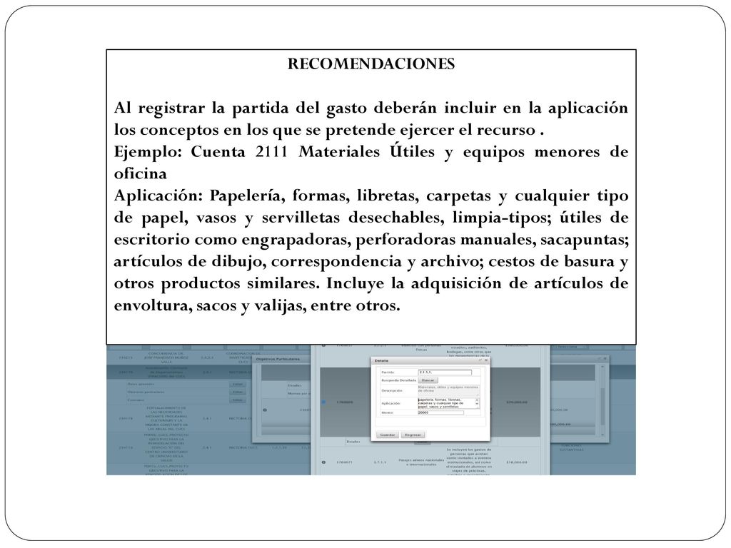 RECOMENDACIONES Al registrar la partida del gasto deberán incluir en la aplicación los conceptos en los que se pretende ejercer el recurso .