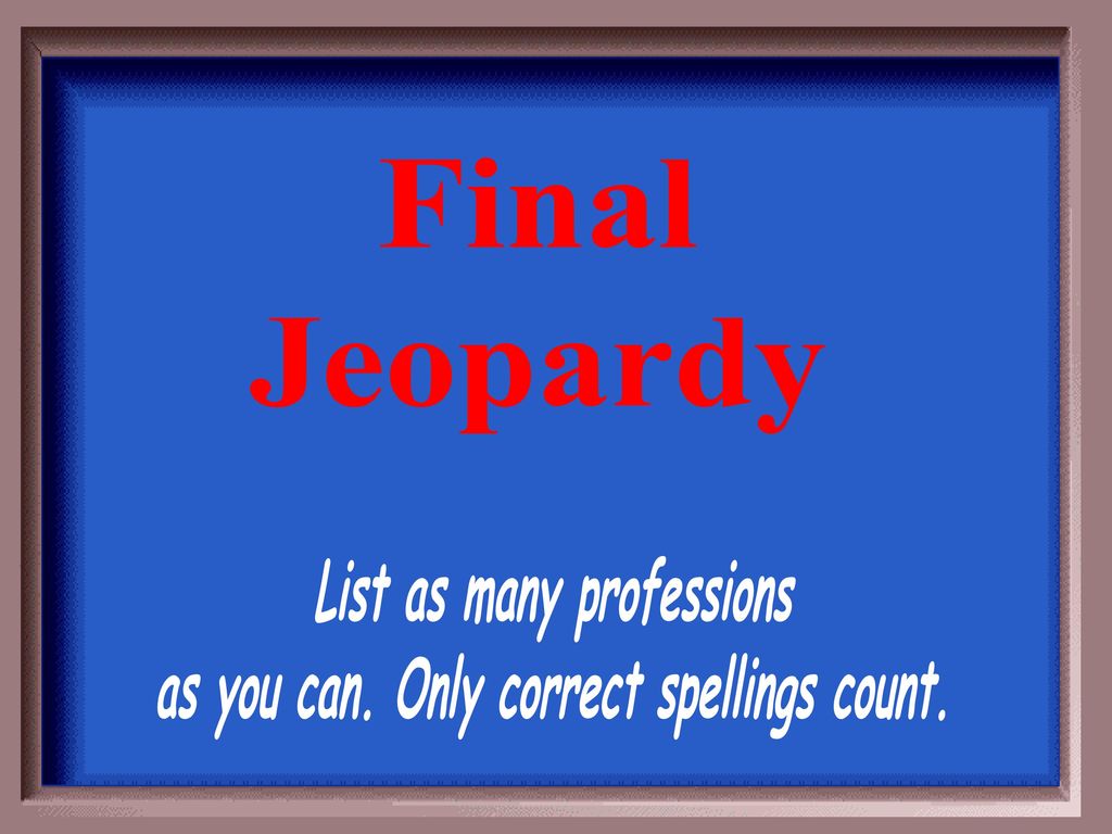 List as many professions as you can. Only correct spellings count.