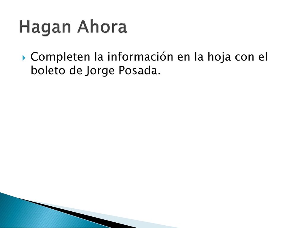 Hagan Ahora Completen la información en la hoja con el boleto de Jorge Posada.
