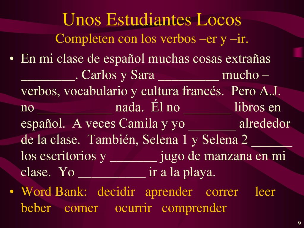 Unos Estudiantes Locos Completen con los verbos –er y –ir.