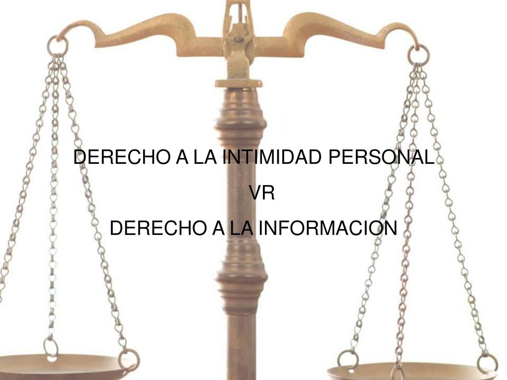 DERECHO A LA INTIMIDAD PERSONAL VR DERECHO A LA INFORMACION