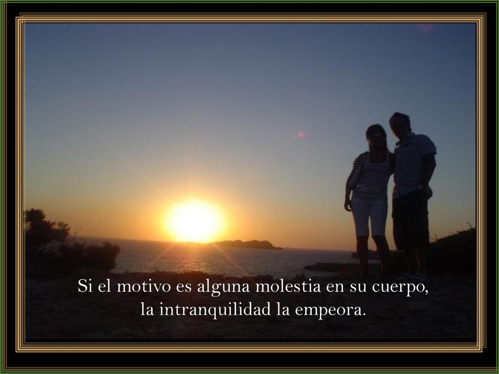 Si el motivo es alguna molestia en su cuerpo, la intranquilidad la empeora.