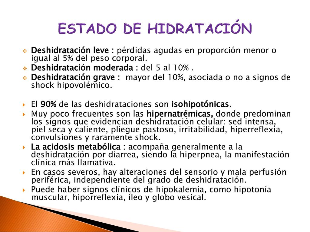 ESTADO DE HIDRATACIÓN Deshidratación leve : pérdidas agudas en proporción menor o igual al 5% del peso corporal.