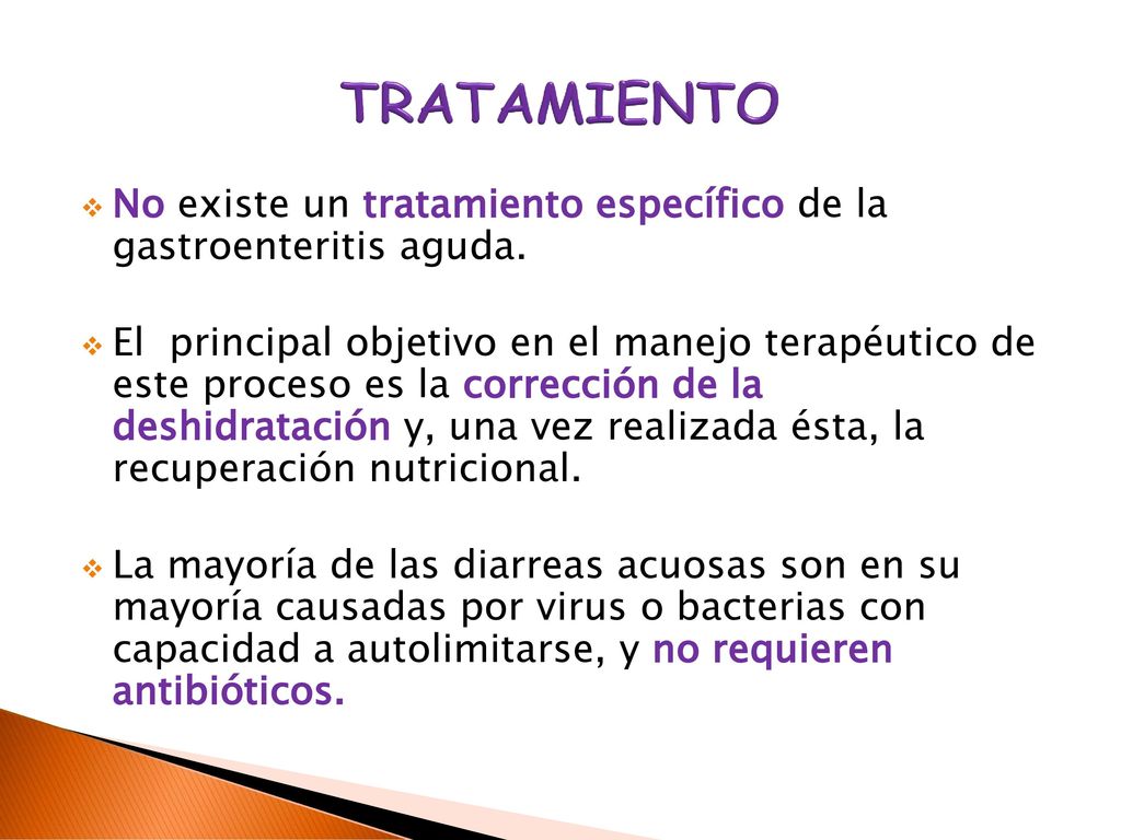 TRATAMIENTO No existe un tratamiento específico de la gastroenteritis aguda.