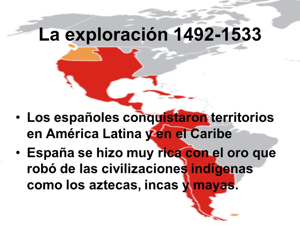 La exploración Los españoles conquistaron territorios en América Latina y en el Caribe.