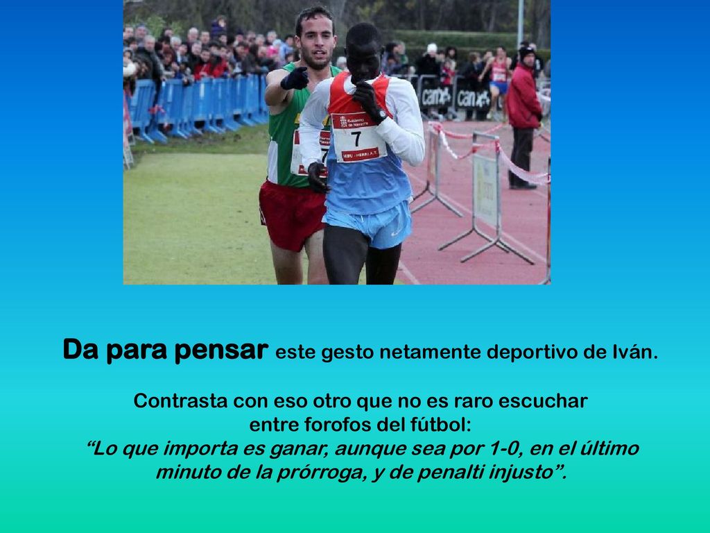 Da para pensar este gesto netamente deportivo de Iván.