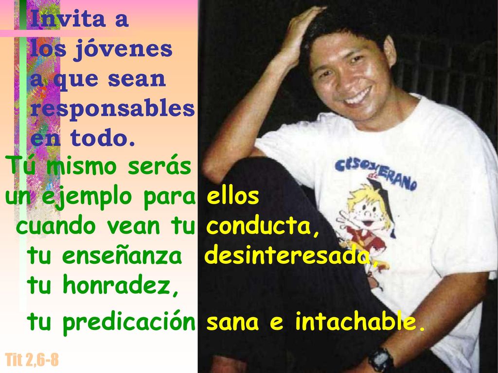 Invita a los jóvenes a que sean responsables. en todo.