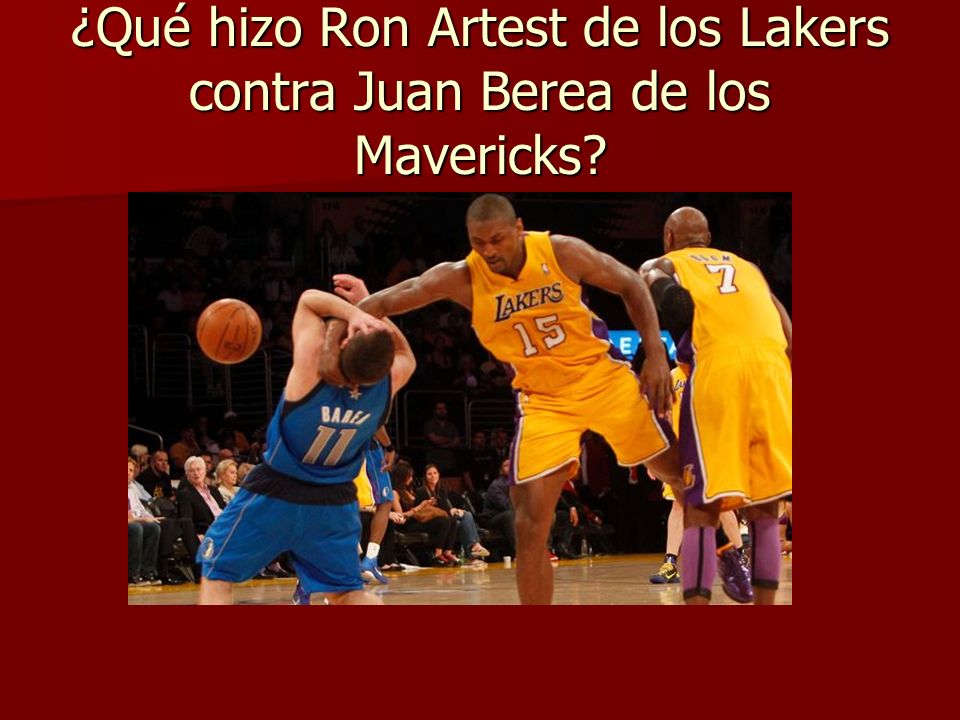 ¿Qué hizo Ron Artest de los Lakers contra Juan Berea de los Mavericks