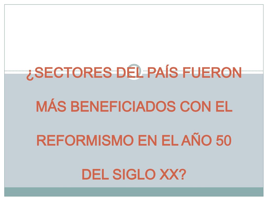 ¿SECTORES DEL PAÍS FUERON MÁS BENEFICIADOS CON EL REFORMISMO EN EL AÑO 50 DEL SIGLO XX