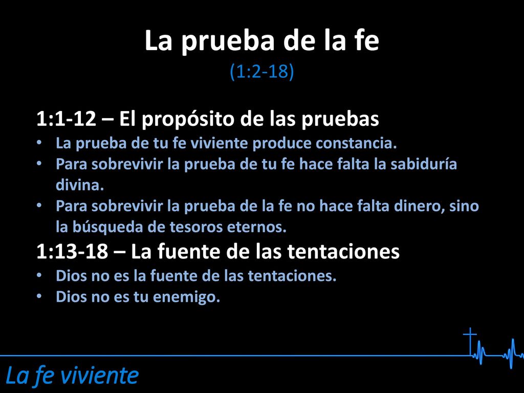 La prueba de la fe La fe viviente 1:1-12 – El propósito de las pruebas