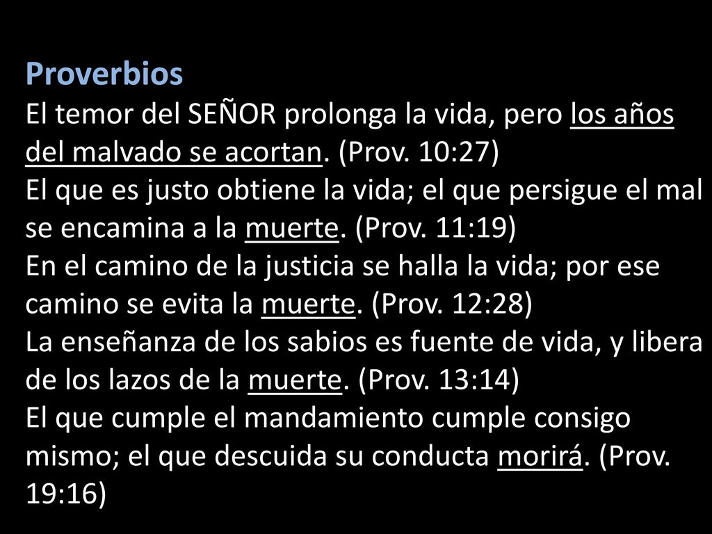 Proverbios El temor del SEÑOR prolonga la vida, pero los años del malvado se acortan. (Prov. 10:27)