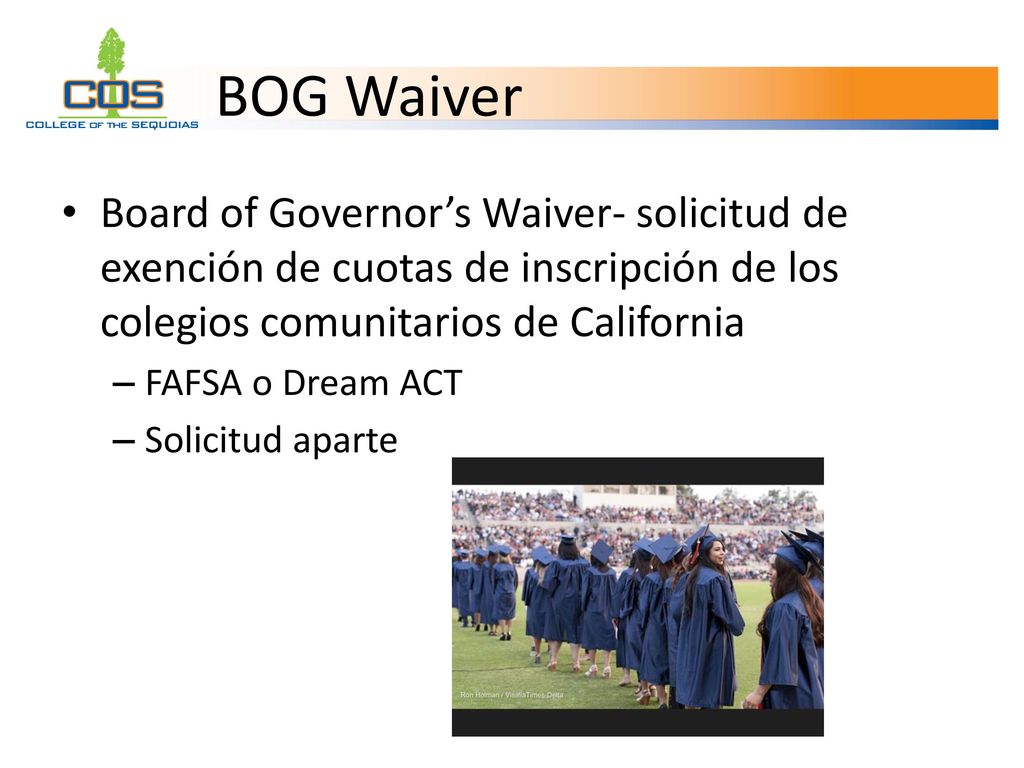 BOG Waiver Board of Governor’s Waiver- solicitud de exención de cuotas de inscripción de los colegios comunitarios de California.