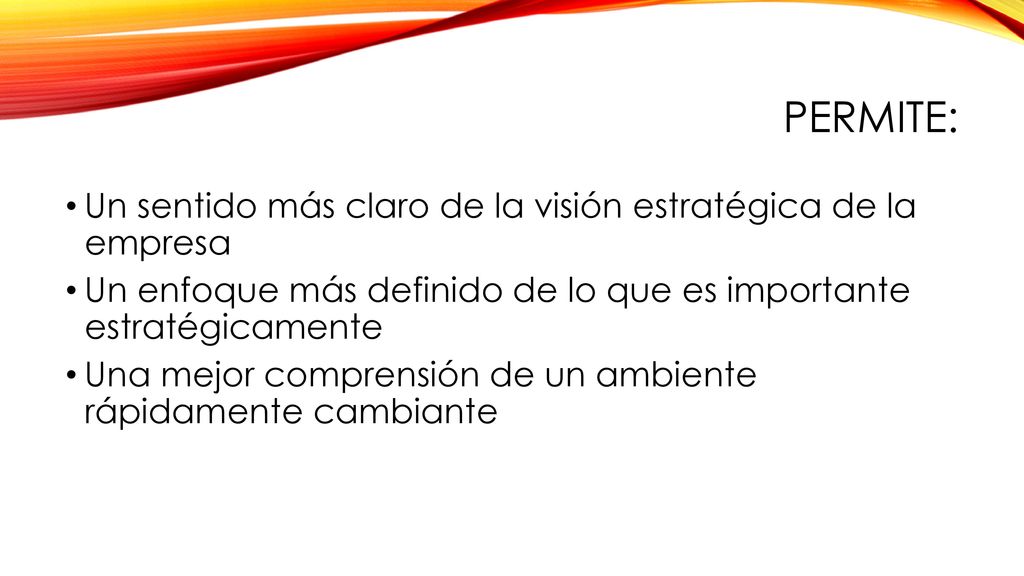 Permite: Un sentido más claro de la visión estratégica de la empresa