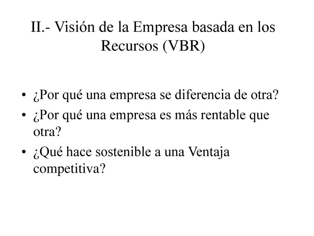 II.- Visión de la Empresa basada en los Recursos (VBR)