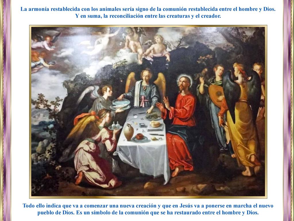 Y en suma, la reconciliación entre las creaturas y el creador.