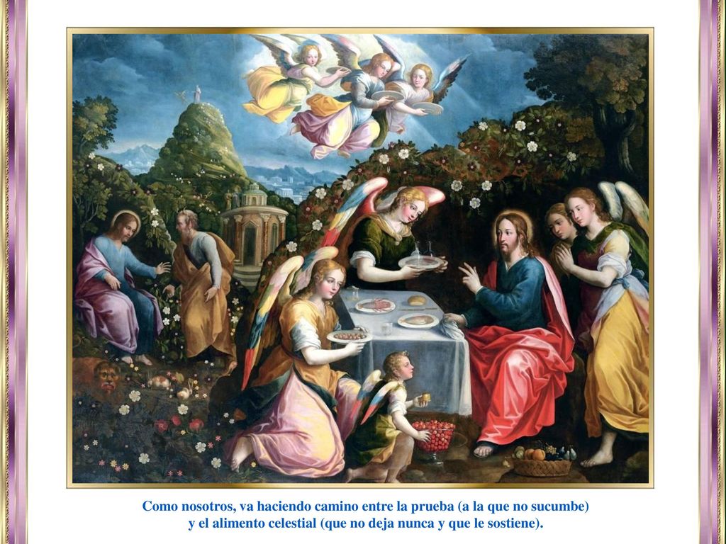 y el alimento celestial (que no deja nunca y que le sostiene).