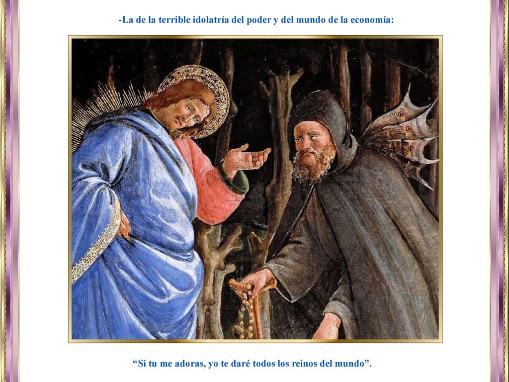 -La de la terrible idolatría del poder y del mundo de la economía: