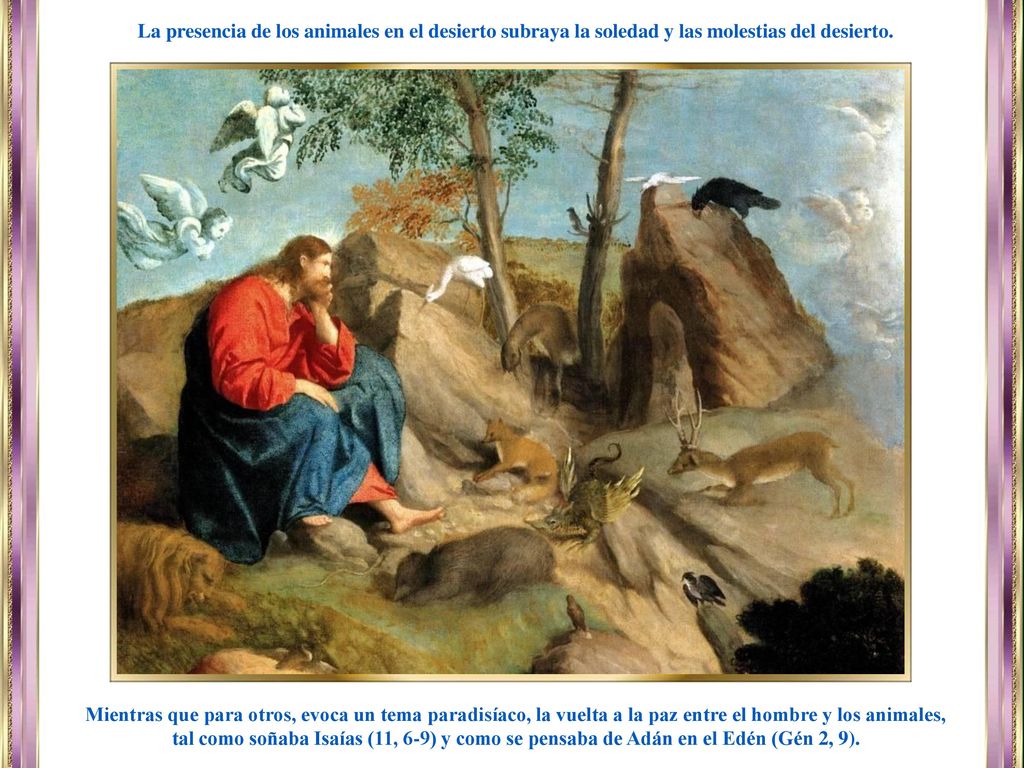 La presencia de los animales en el desierto subraya la soledad y las molestias del desierto.
