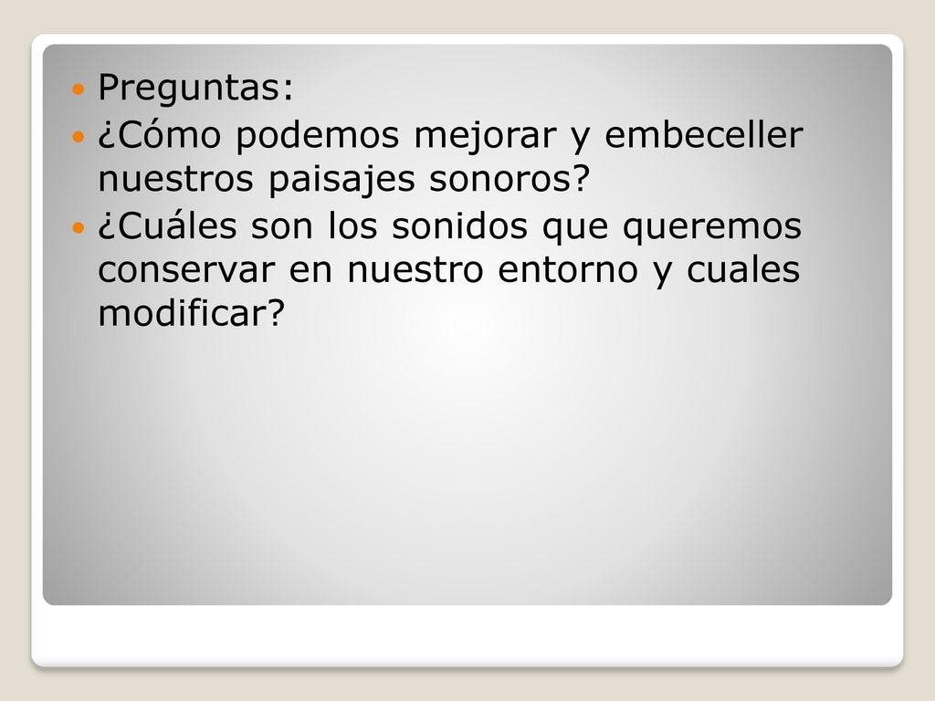 Preguntas: ¿Cómo podemos mejorar y embeceller nuestros paisajes sonoros