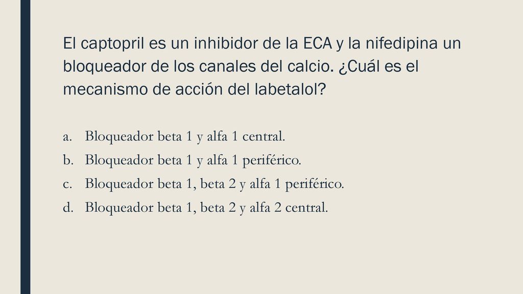El captopril es un inhibidor de la ECA y la nifedipina un bloqueador de los canales del calcio. ¿Cuál es el mecanismo de acción del labetalol