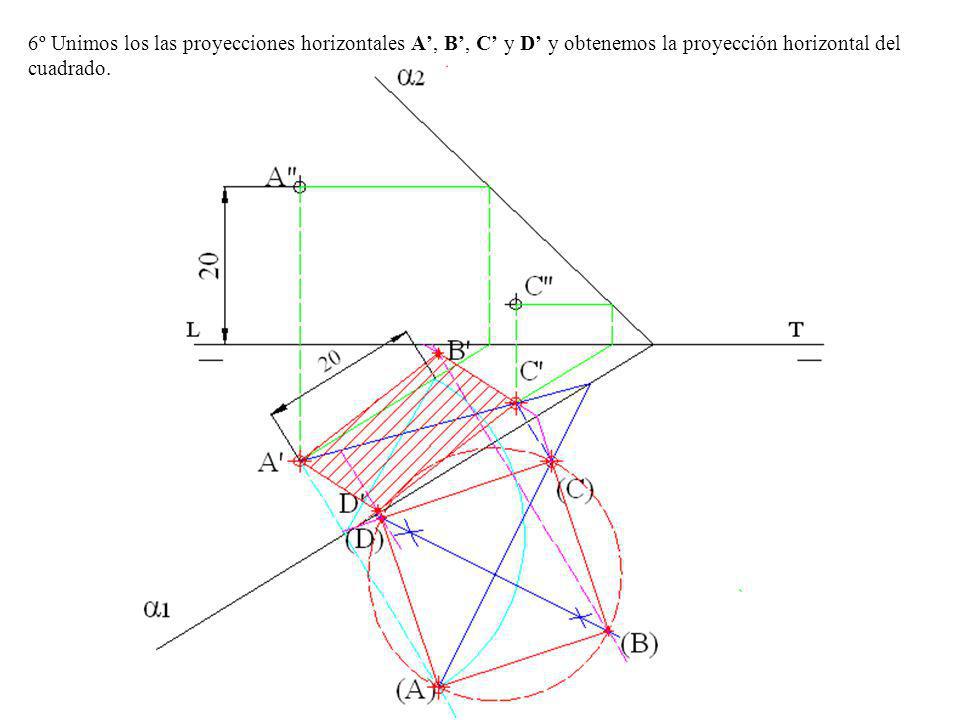 6º Unimos los las proyecciones horizontales A’, B’, C’ y D’ y obtenemos la proyección horizontal del cuadrado.