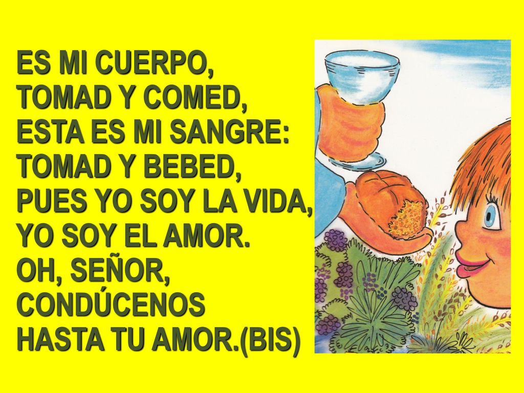 ES MI CUERPO, TOMAD Y COMED, ESTA ES MI SANGRE: TOMAD Y BEBED, PUES YO SOY LA VIDA, YO SOY EL AMOR.