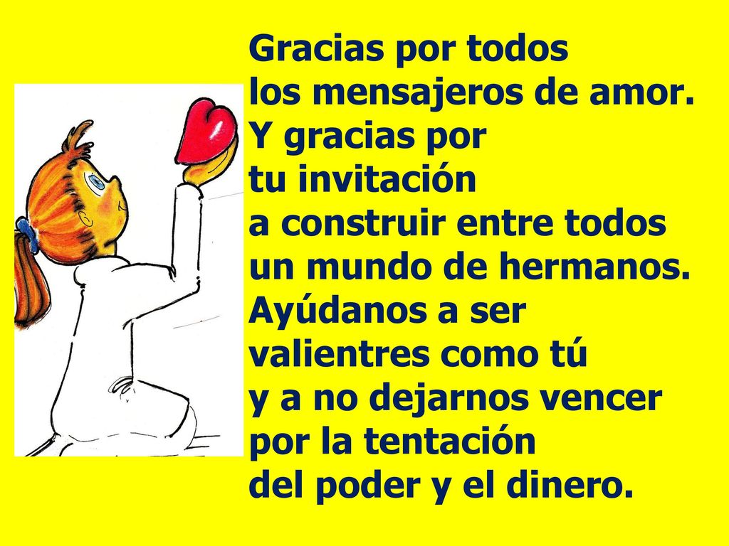 Gracias por todos los mensajeros de amor. Y gracias por. tu invitación. a construir entre todos un mundo de hermanos.