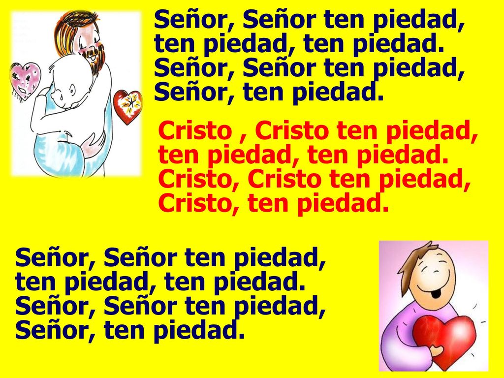 Señor, Señor ten piedad, ten piedad, ten piedad.