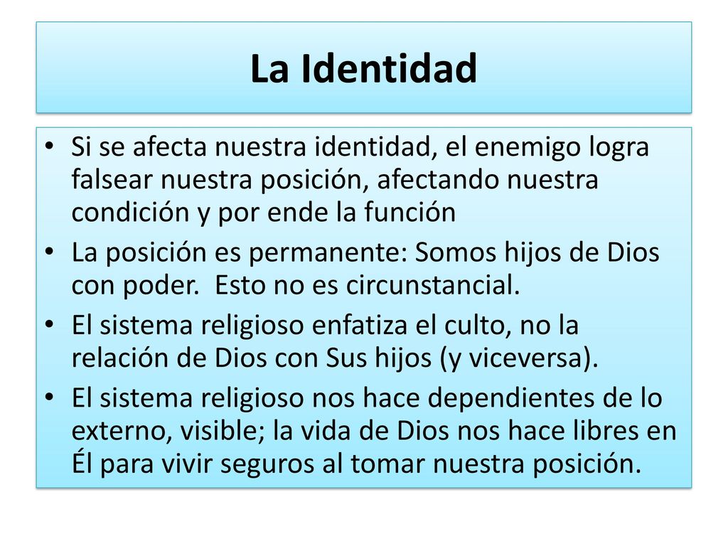 La Identidad Si se afecta nuestra identidad, el enemigo logra falsear nuestra posición, afectando nuestra condición y por ende la función.
