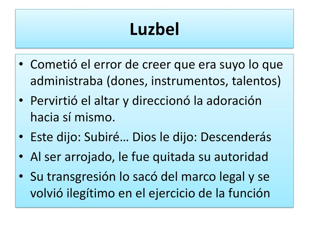 Luzbel Cometió el error de creer que era suyo lo que administraba (dones, instrumentos, talentos)