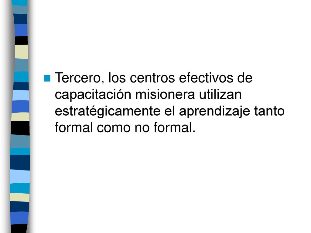 Tercero, los centros efectivos de capacitación misionera utilizan estratégicamente el aprendizaje tanto formal como no formal.