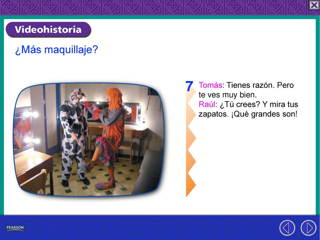 7 ¿Más maquillaje Tomás: Tienes razón. Pero te ves muy bien.