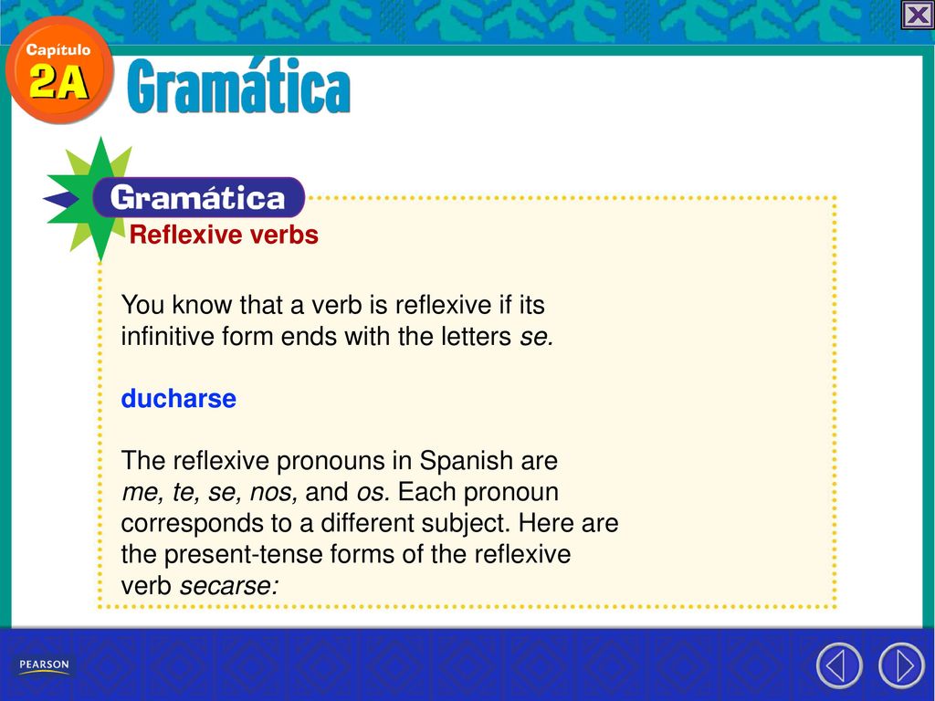 Reflexive verbs You know that a verb is reflexive if its. infinitive form ends with the letters se.