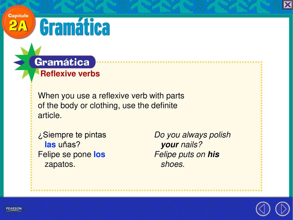 Reflexive verbs When you use a reflexive verb with parts. of the body or clothing, use the definite.